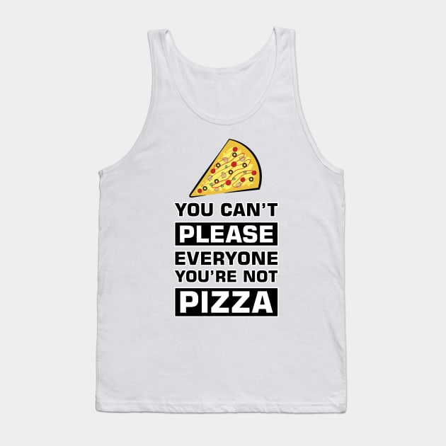 You can't please everyone you're not pizza - Funny Quote Tank Top by DesignWood Atelier